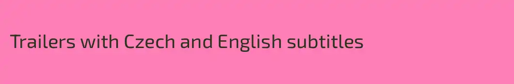 Trailers with Czech and English subtitles